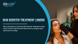 Skin Booster Treatment London supporting deep skin hydration, improved skin texture, and natural-looking facial rejuvenation at Drip & Skin London.