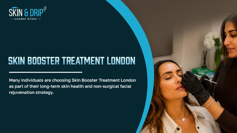 Skin Booster Treatment London supporting deep skin hydration, improved skin texture, and natural-looking facial rejuvenation at Drip & Skin London.